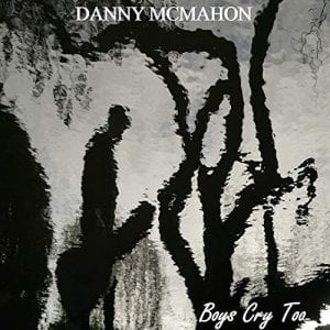 Boys Cry Too (EP) - Danny McMahon