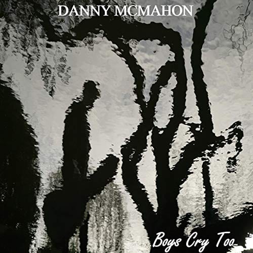 Boys Cry Too (EP) - Danny McMahon