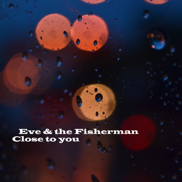 Eve Fisherman Close To You