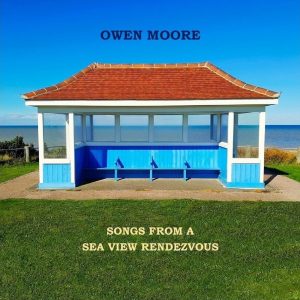 Owen Moore - Songs From A Sea View Rendezvous
