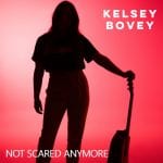 Kelsey Bovey Not Scared Anymore