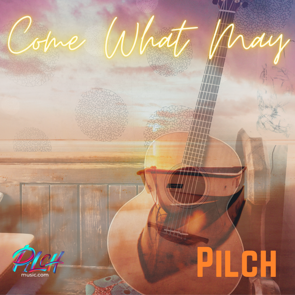 Pilch Come What May