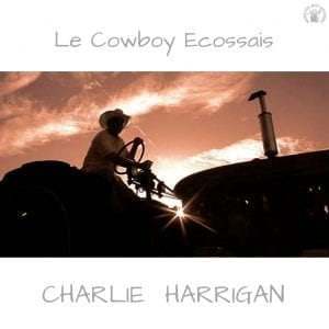 Charlie Harrigan - Le Cowboy Ecossais