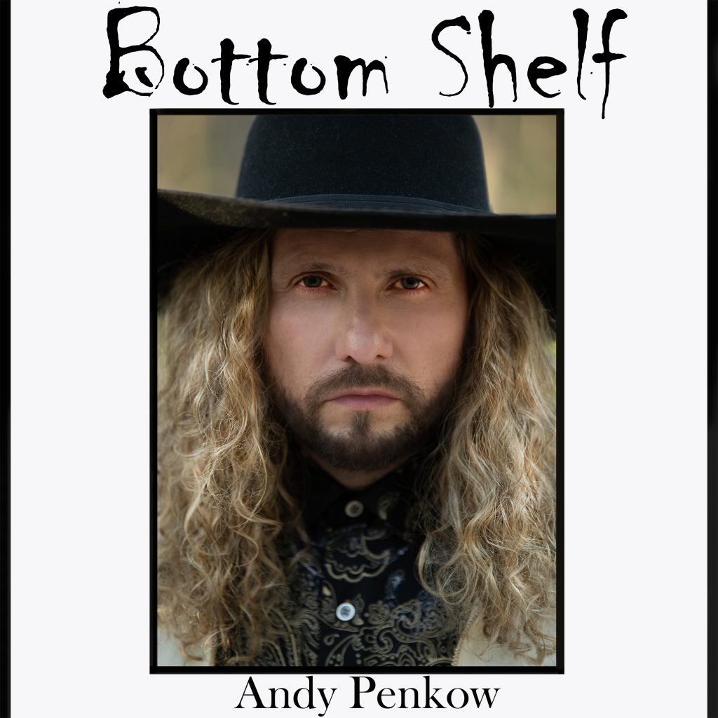 Andy Penkow Bottom Shelf