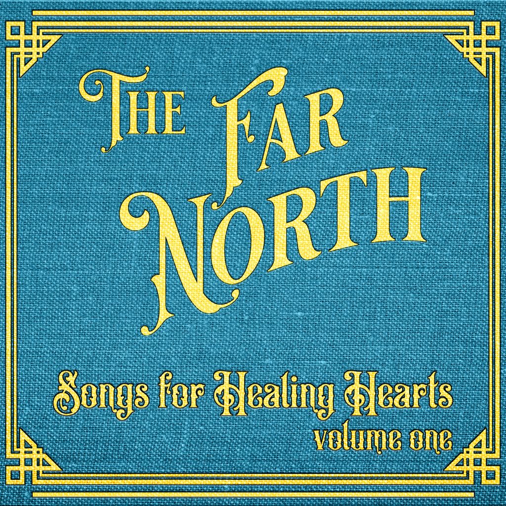 The Far North Songs For Healing Hearts Vol 1