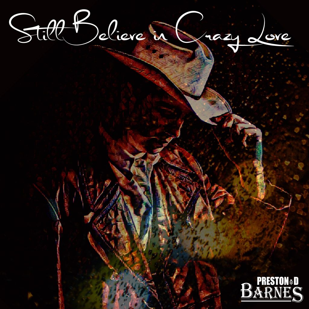 Preston D Barnes Still Believe In Crazy Love