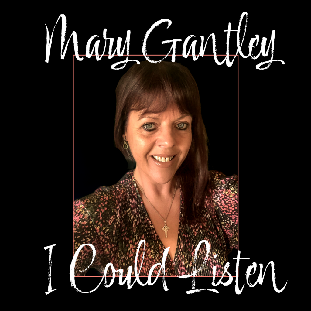 Mary Gantley I Could Listen