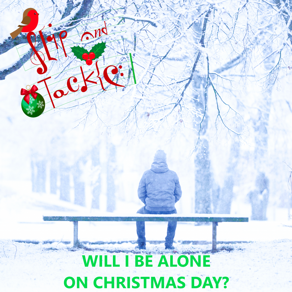 Slip and Tackle Will I Be Alone On Christmas Day